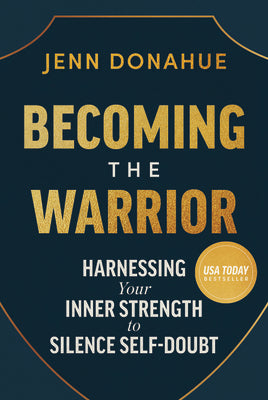 Book cover of Becoming the Warrior: Harnessing Your Inner Strength to Silence Self-Doubt by Donahue, Jenn