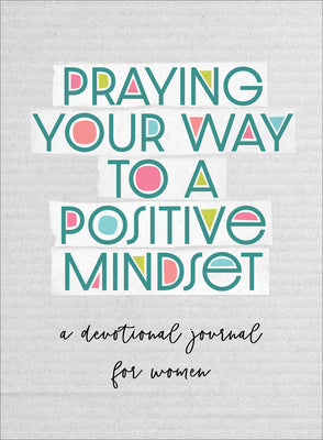 Book cover of Praying Your Way to a Positive Mindset: A Devotional Journal for Women by Quesenberry, Valorie