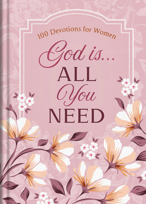 Book cover of God Is. . .All You Need: 100 Devotions for Women by Fioritto, Jessie