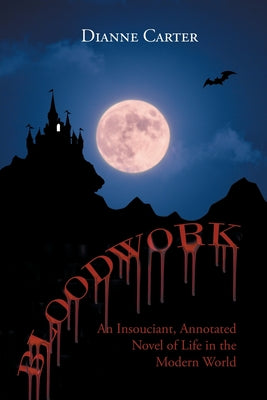 Book cover of Bloodwork: An Insouciant, Annotated Novel of Life in the Modern World by Carter, Dianne