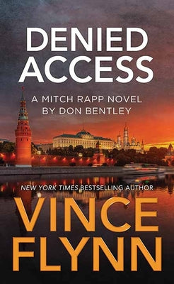 Book cover of Denied Access: A Mitch Rapp Novel by Don Bentley by Flynn, Vince