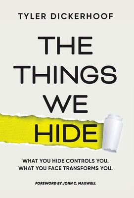 The Things We Hide: A Guide to Identifying Hidden Barriers and Leading with Authenticity by Dickerhoof, Tyler book cover