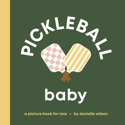 Book cover of Pickleball Baby: Board Book for Early Learners by Wilson, Danielle