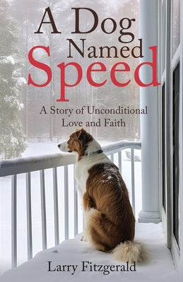 Book cover of A Dog Named Speed: A Story of Unconditional Love and Faith by Fitzgerald, Larry