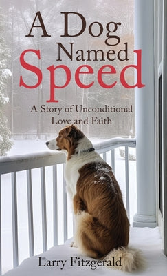 Book cover of A Dog Named Speed: A Story of Unconditional Love and Faith by Fitzgerald, Larry