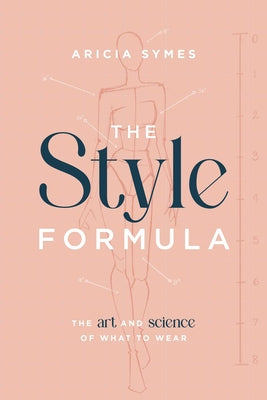 Book cover of The Style Formula: The Art and Science of What to Wear by Symes, Aricia