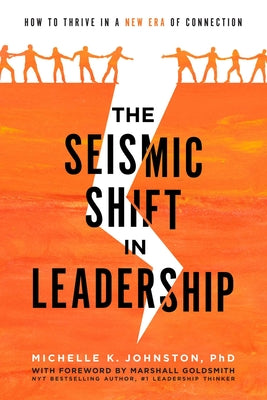 Book cover of The Seismic Shift in Leadership: How to Thrive in a New Era of Connection by Johnston, Michelle K.