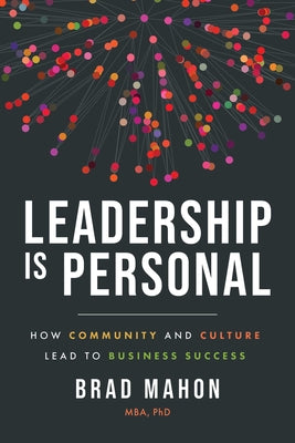 Book cover of Leadership Is Personal: How Community and Culture Lead to Business Success by Mahon, Brad
