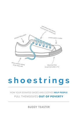 Book cover of Shoestrings: How Your Donated Shoes and Clothes Help People Pull Themselves Out of Poverty by Teaster, Buddy