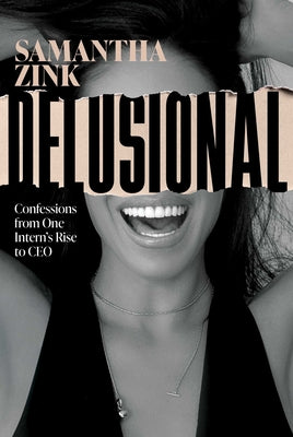 Book cover of Delusional: Confessions from One Intern's Rise to CEO by Zink, Samantha