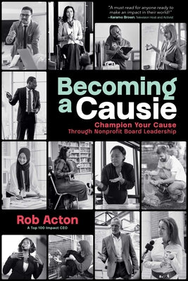 Book cover of Becoming a Causie: Champion Your Cause Through Nonprofit Board Leadership by Acton, Rob