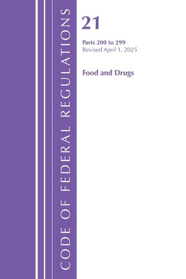 Book cover of Code of Federal Regulations, Title 21 Food Drugs 200 - 299, Revised as of April 1, 2025 by Office of the Federal Register (U S )