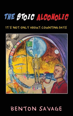 The Stoic Alcoholic: It's Not Only About Counting Days by Benton Savage book cover