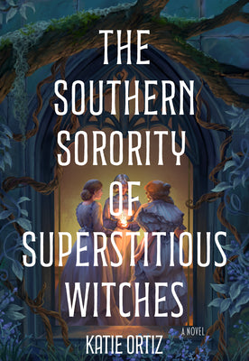 The Southern Sorority of Superstitious Witches by Katie Ortiz book cover