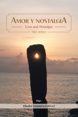 Amor y nostalgia: Love and Nostalgia Free Verses by Est book cover