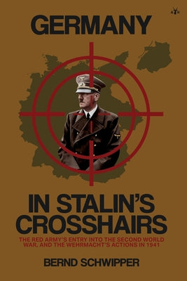Book cover of Germany in Stalin's Crosshairs: The Red Army's Entry into the Second World War, and the Wehrmacht's Actions in 1941 by Schwipper, Bernd