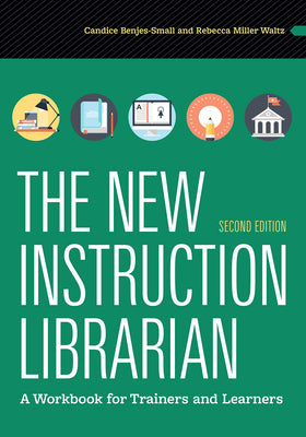 Book cover of The New Instruction Librarian: A Workbook for Trainers and Learners, Second Edition by Benjes-Small, Candice