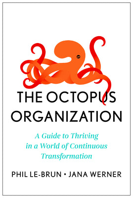Book cover of The Octopus Organization: A Guide to Thriving in a World of Continuous Transformation by Le-Brun, Phil