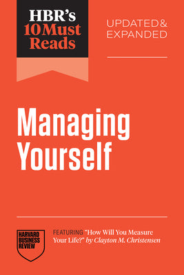 Book cover of Hbr's 10 Must Reads on Managing Yourself, Updated and Expanded (Featuring How Will You Measure Your Life? by Clayton M. Christensen) by Review, Harvard Business