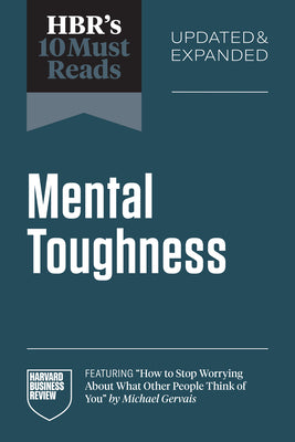 Book cover of Hbr's 10 Must Reads on Mental Toughness, Updated and Expanded (Featuring How to Stop Worrying about What Other People Think of You by Michael Gervais) by Review, Harvard Business
