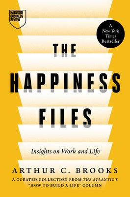 Book cover of The Happiness Files: Insights on Work and Life by Arthur C. Brooks by Brooks, Arthur C.