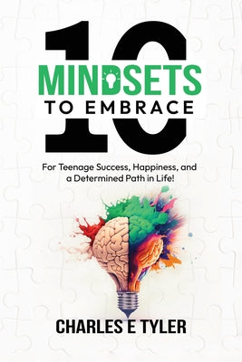 Book cover of 10 Mindsets to Embrace for Teenage Success, Happiness, and a Determined Path in Life by Tyler, Charles E.