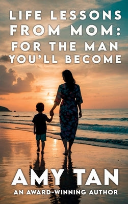 Book cover of Life Lessons From Mom: For The Man You'll Become by Tan, Amy