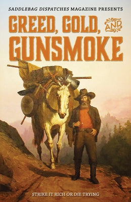 Book cover of Greed, Gold, and Gunsmoke: Strike it Rich or Die Trying by Wood, Anthony