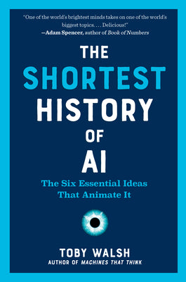Book cover of The Shortest History of AI: The Six Essential Ideas That Animate It by Walsh, Toby