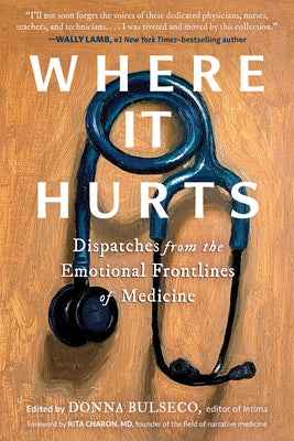 Where It Hurts: Dispatches from the Emotional Frontlines of Medicine by Donna Bulseco book cover