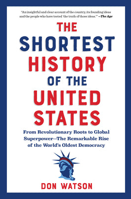 Book cover of The Shortest History of the United States: From Revolutionary Roots to Global Superpower - The Remarkable Rise of the World's Oldest Democracy by Watson, Don