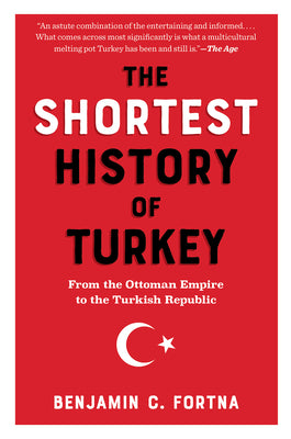 The Shortest History of Turkey: From the Ottoman Empire to the Turkish Republic by Benjamin C. Fortna book cover