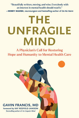The Unfragile Mind: A Physician's Call for Restoring Hope and Humanity to Mental Health Care by Francis, Gavin book cover
