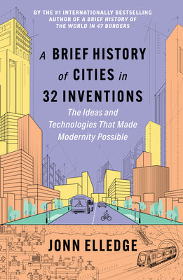 A Brief History of Cities in 32 Inventions: The Ideas and Technologies That Made Modernity Possible by Jonn Elledge book cover