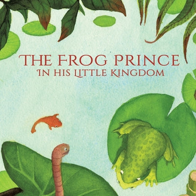 Book cover of The Frog Prince in his Little Kingdom by Iwan, Ailin