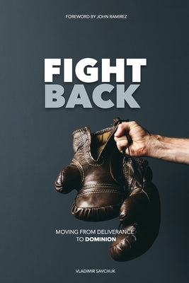 Book cover of Fight Back: Moving from Deliverance to Dominion by Ramirez, John