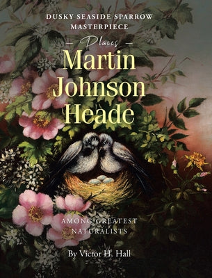 Book cover of Dusky Seaside Sparrow Masterpiece Places Martin Johnson Heade Amongst Greatest Naturalists by Hall, Victor H.