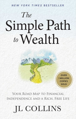 Book cover of The Simple Path to Wealth: Your Road Map to Financial Independence and a Rich, Free Life by Collins, J. L.