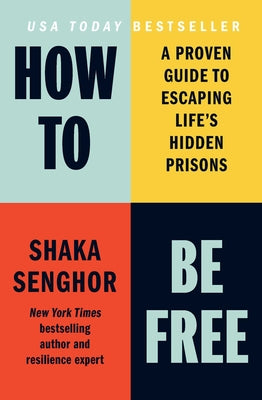 How to Be Free: A Proven Guide to Escaping Life's Hidden Prisons