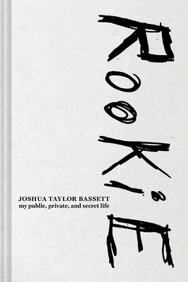 Rookie: My Public, Private, and Secret Life by Bassett, Joshua book cover