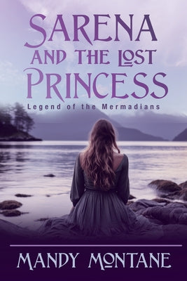 Book cover of Sarena and the Lost Princess: Legend of the Mermadians: Legend of the Mermaide by Montane, Mandy