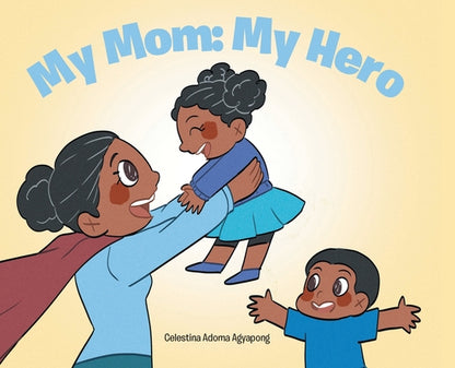 My Mom: My Hero by Celestina Adoma Agyapong book cover