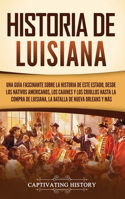 Book cover of Historia de Luisiana: Una gu by History, Captivating