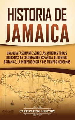 Book cover of Historia de Jamaica: Una gu by History, Captivating