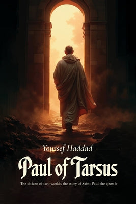Paul of Tarsus, The citizen of two worlds the story of Saint Paul the apostle by Youssef Haddad book cover
