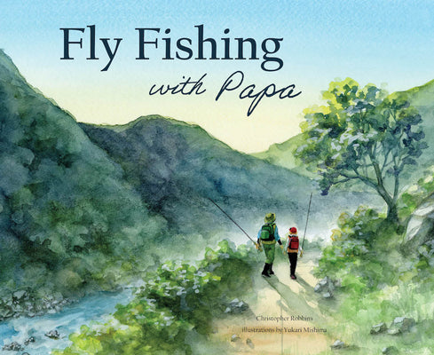 Fly Fishing with Papa: A Picture Book about a Day on the River by Robbins, Christopher book cover