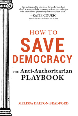 How to Save Democracy: The Anti-Authoritarian Playbook by Dalton-Bradford, Melissa book cover