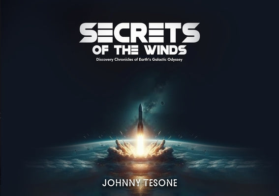 Book cover of Secrets of the Winds: Discovery Chronicles of Earth's Galactic Odyssey by Tesone, Johnny