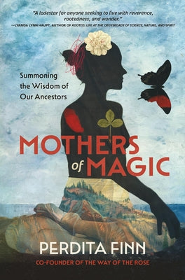 Mothers of Magic: Summoning the Wisdom of Our Ancestors by Finn, Perdita book cover