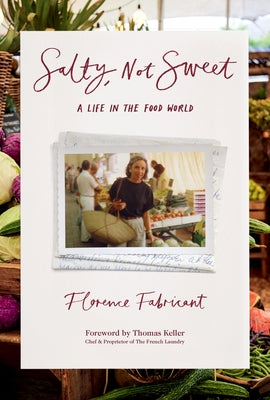 Salty, Not Sweet: A Life in the Food World by Florence Fabricant book cover